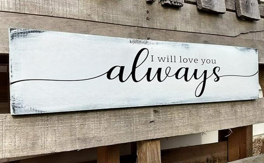 Farmhouse Bedroom Wall Decor, I Will Love You Always Sign, Romantic Decor for Couples (Always) 4x16 Inch