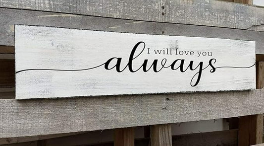 Farmhouse Bedroom Wall Decor, I Will Love You Always Sign, Romantic Decor for Couples (Always) 6x18 Inch